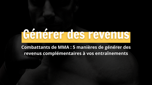 Combattants de MMA : 5 manières de générer des revenus complémentaires à vos entraînements