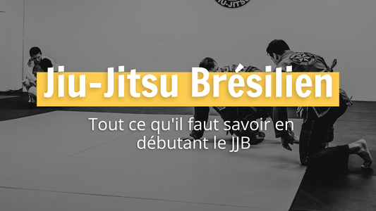 Jiu-Jitsu Brésilien : Tout ce qu'il faut savoir en débutant le JJB
